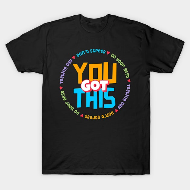 Teacher Test Day State Testing.  You Got This Testing Day T-Shirt by Funkrafstik